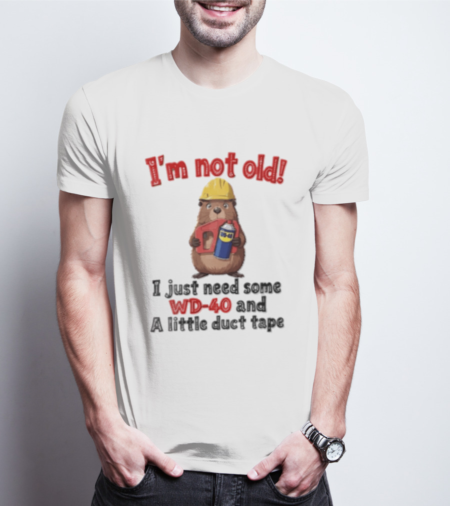 I'm Not Old I Just Need Some WD 40 And A Little Duct Tape T-Shirt
