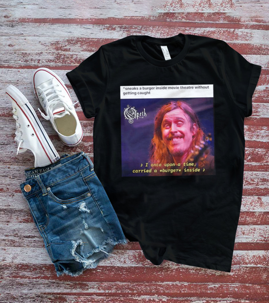 Opeth Mikael Akerfeldt Sneaks A Burger Inside Movie Theatre Without Getting Caught T-Shirt