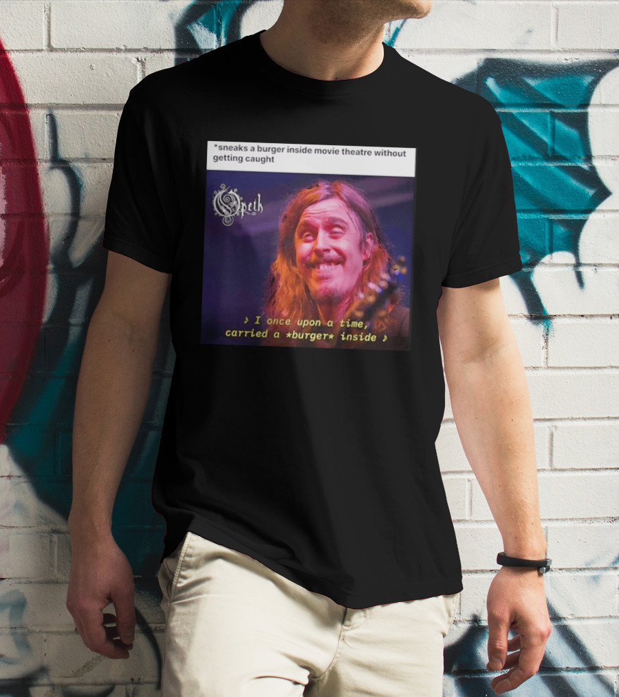 Opeth Mikael Akerfeldt Sneaks A Burger Inside Movie Theatre Without Getting Caught T-Shirt