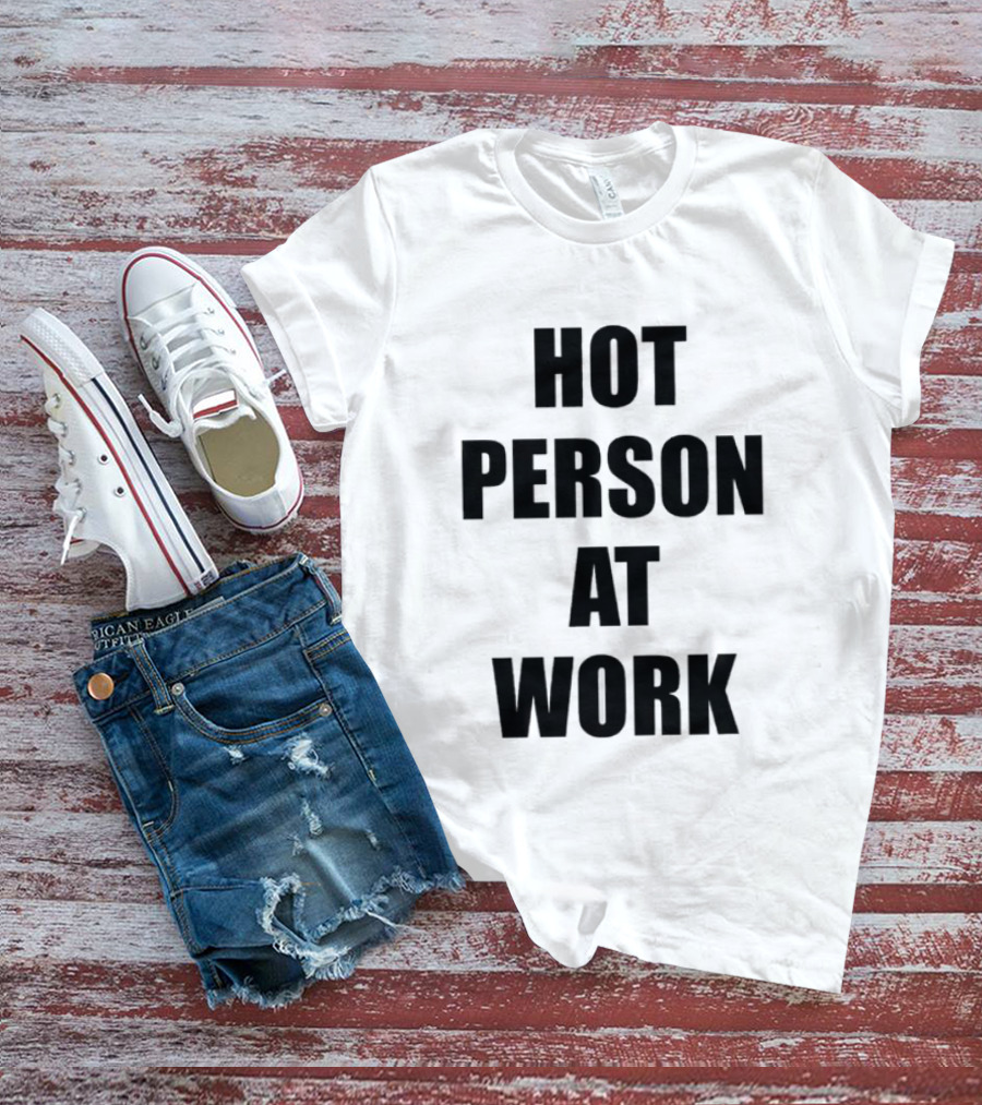 Hot Person At Work T-Shirt