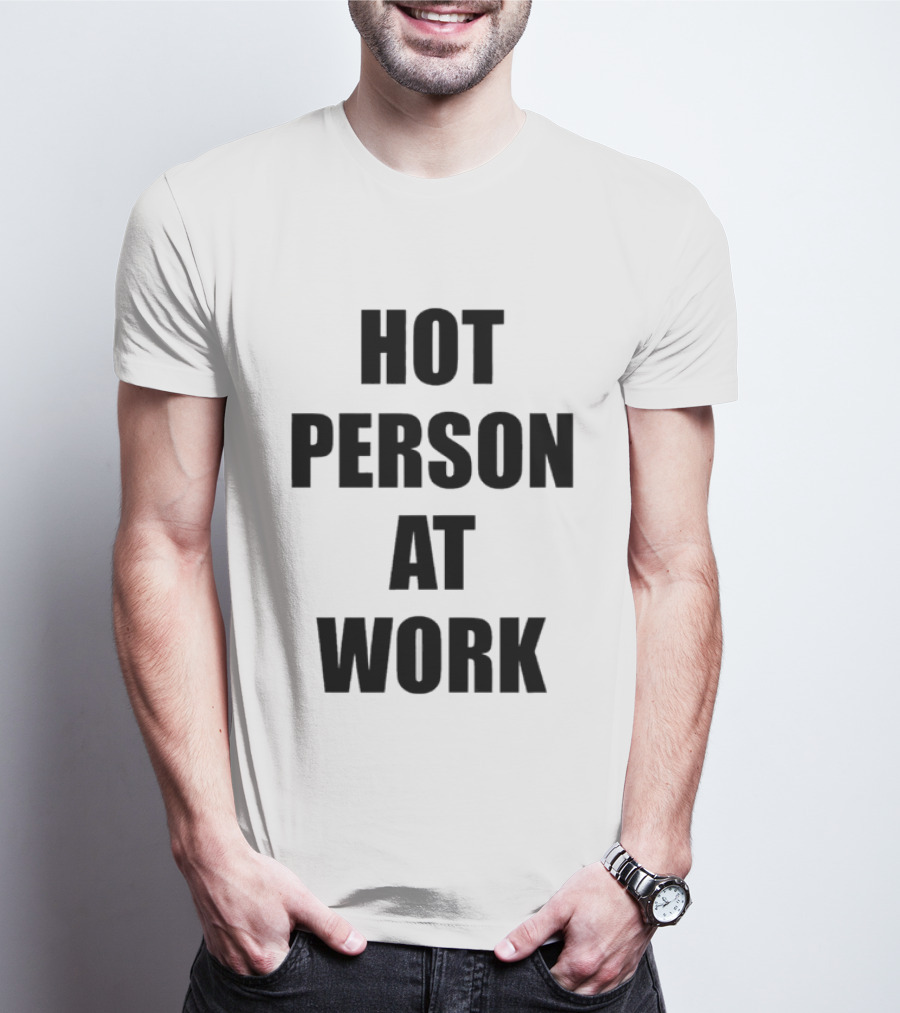 Hot Person At Work T-Shirt