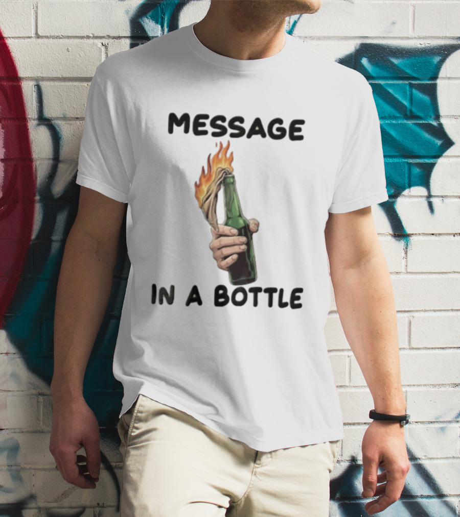 MESSAGE IN A BOTTLE Hand Holding Burning Molotov Cocktail T-Shirt