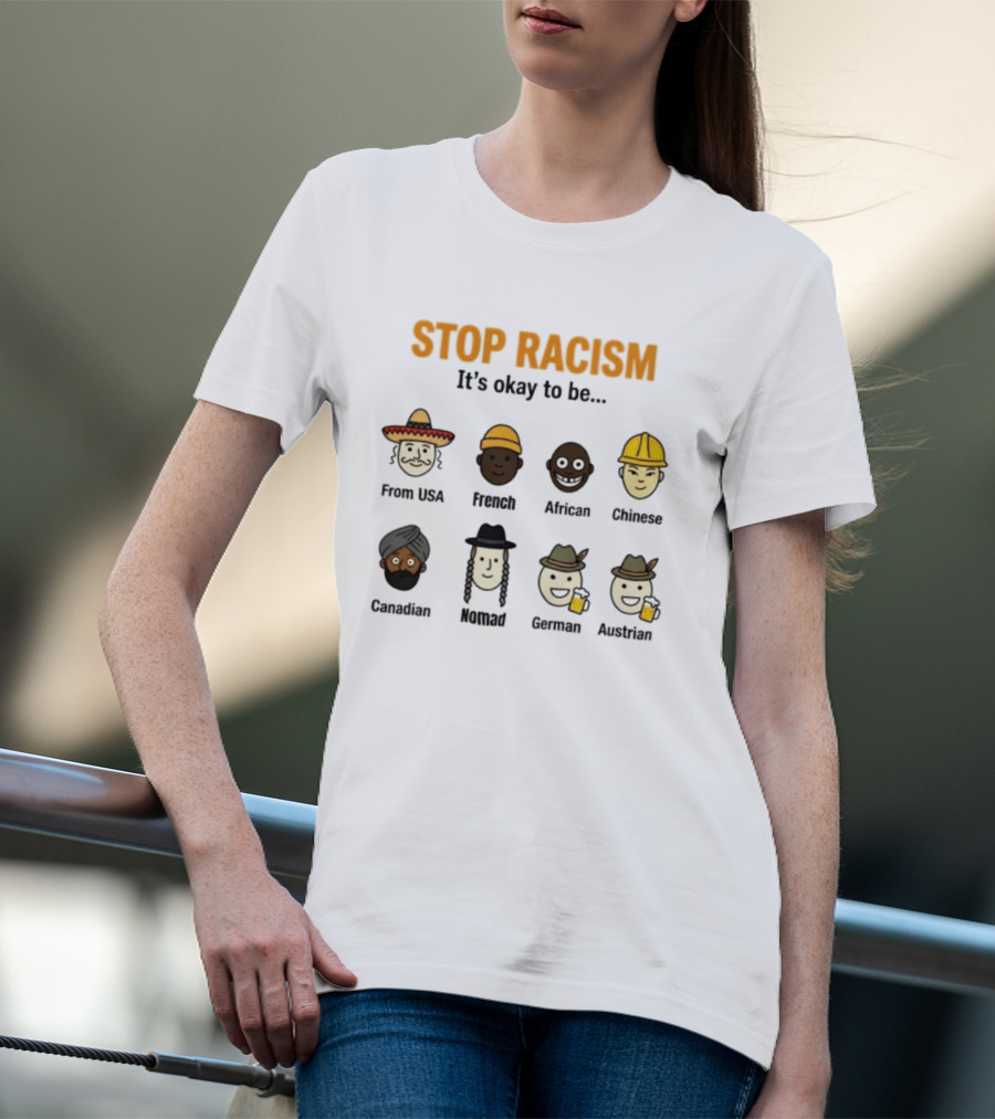 Stop Racism It's Okay To Be From USA French African Chinese Canadian Nomad German Austrian T-Shirt