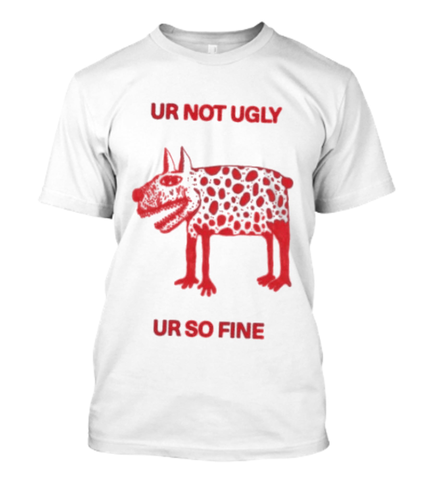 Ur Not Ugly Ur So Fine Spotted Dog Whimsical Playful Motivational T-Shirt