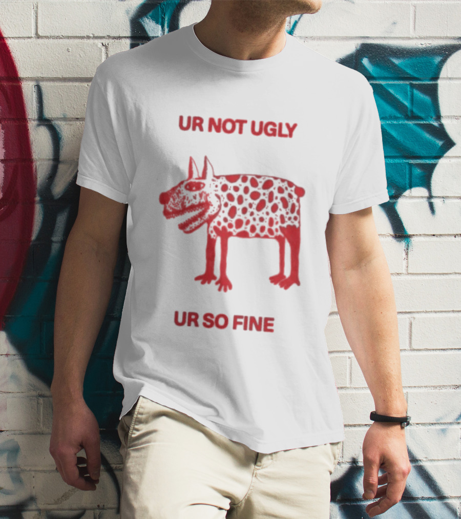 Ur Not Ugly Ur So Fine Spotted Dog Whimsical Playful Motivational T-Shirt