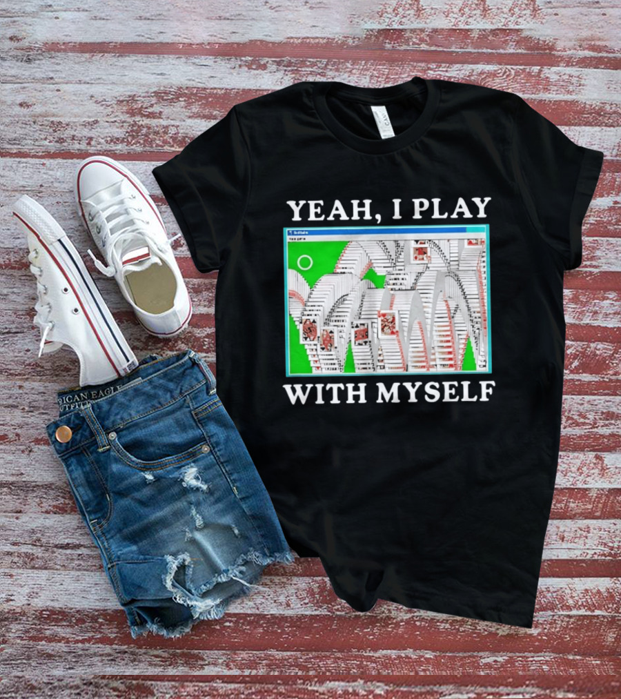 Yeah I Play With Myself Solitaire Card Game Meme Retro Computer Cards T-Shirt