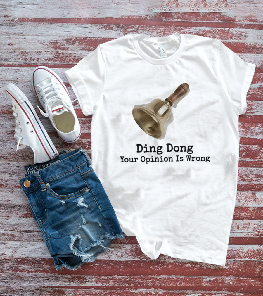 Ding Dong Bell Your Opinion Is Wrong Humorous Phrase T-Shirt