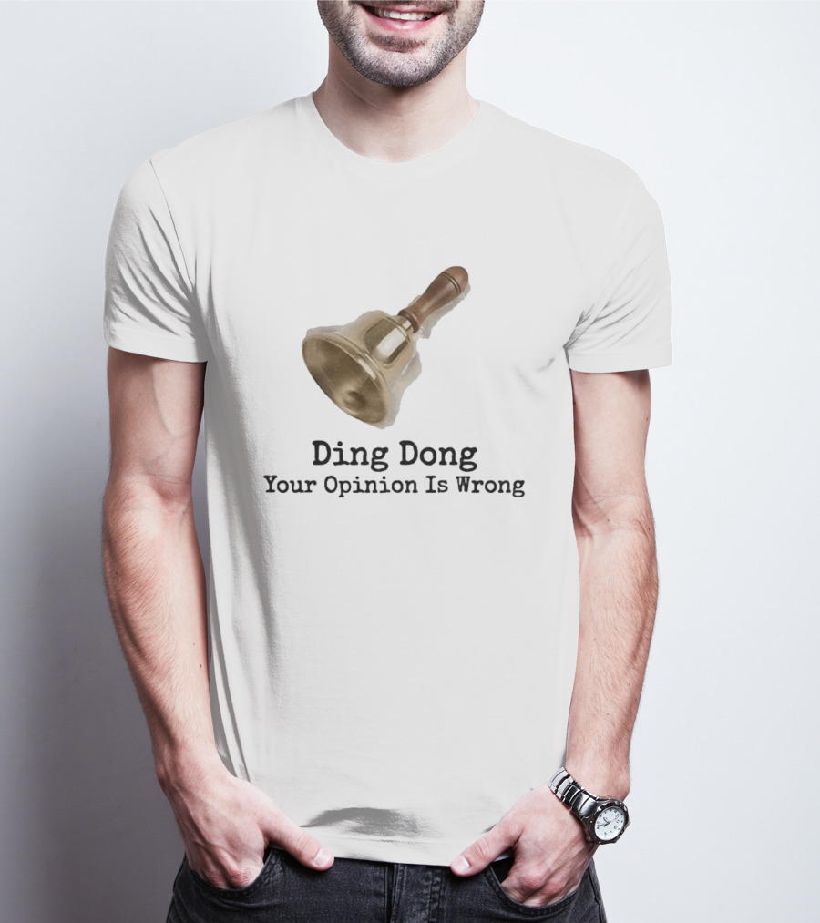 Ding Dong Bell Your Opinion Is Wrong Humorous Phrase T-Shirt