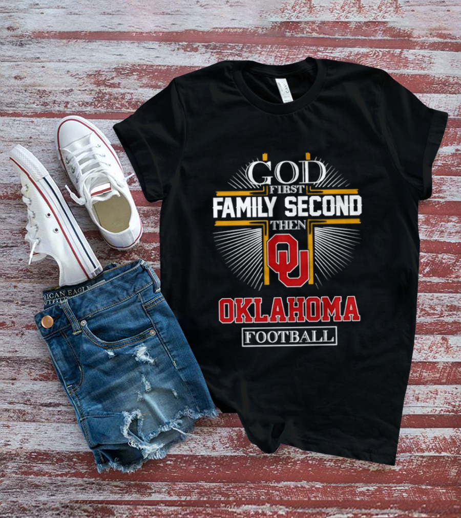 God First Family Second Then Oklahoma Sooners Football T-Shirt