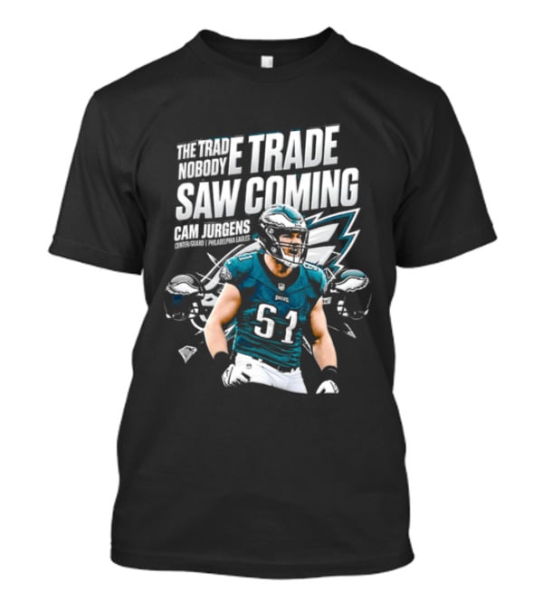 Cam Jurgens Philadelphia Eagles The Trade Saw Coming 51 T-Shirt