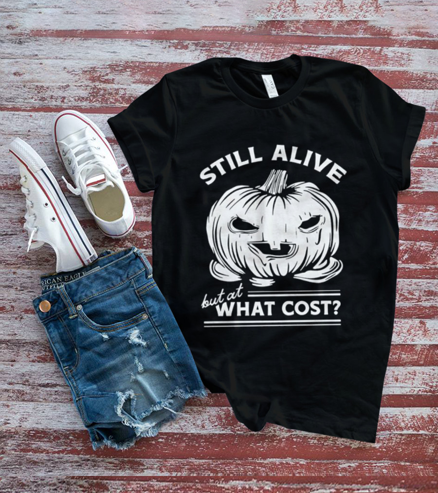 Still Alive But At What Cost Halloween Pumpkin Jack O' Lantern T-Shirt