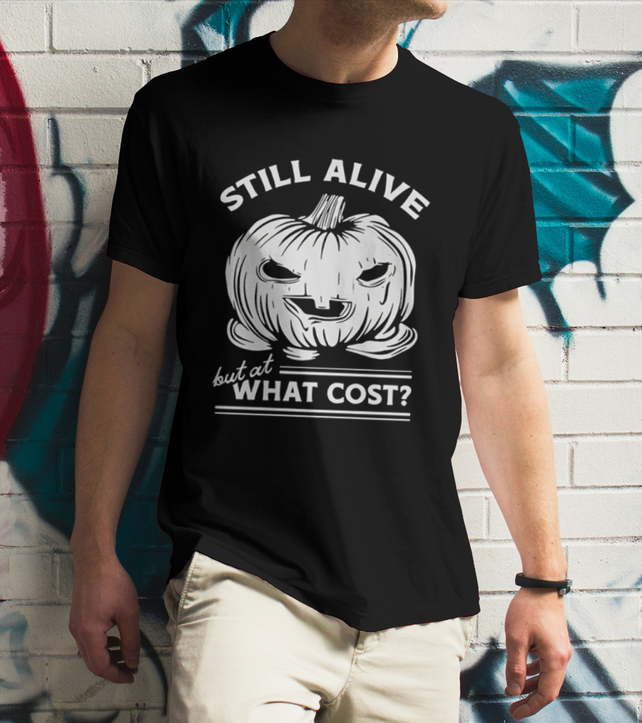 Still Alive But At What Cost Halloween Pumpkin Jack O' Lantern T-Shirt