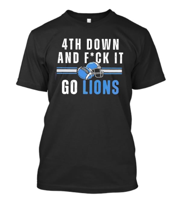 Detroit Lions 4th Down And Fck It Go Lions Football Helmet T-Shirt