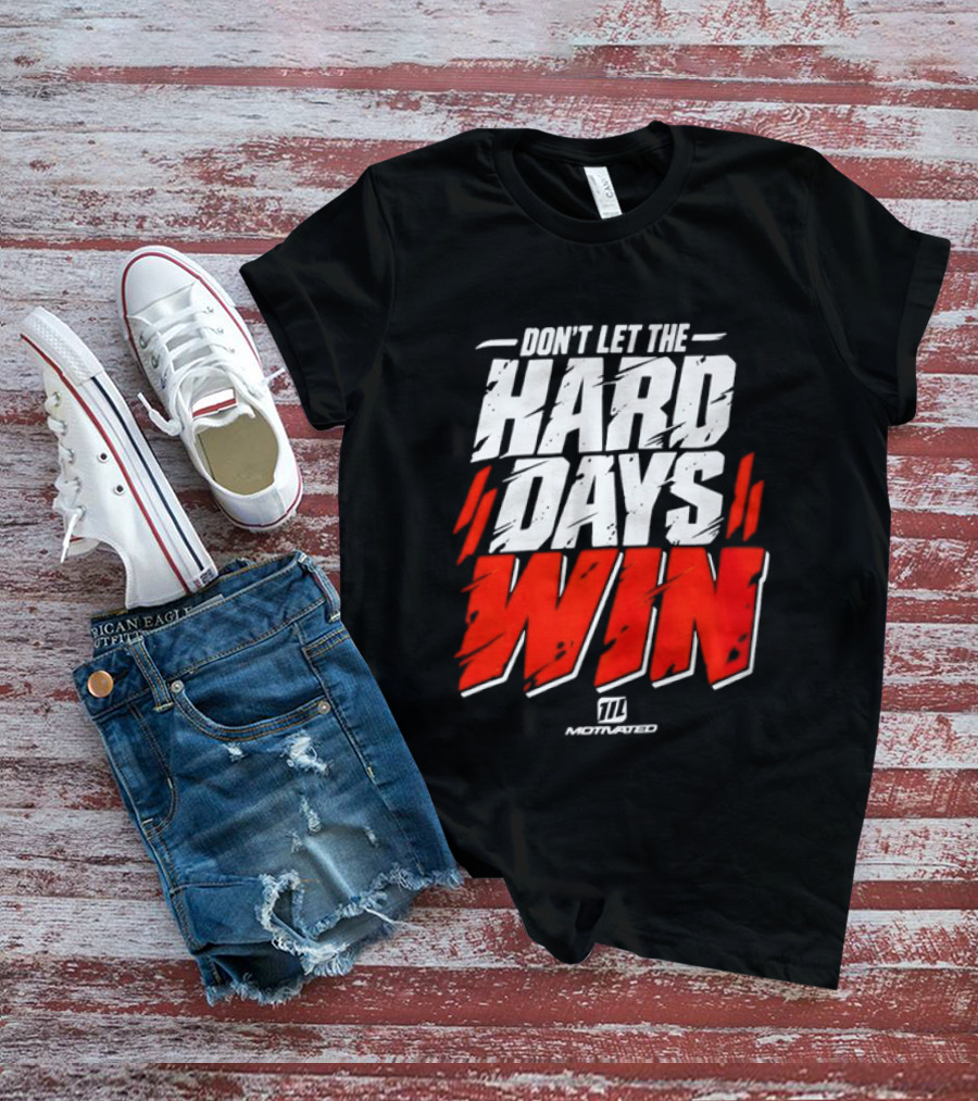 Don't Let The Hard Days Win Motivational TT Training T-Shirt