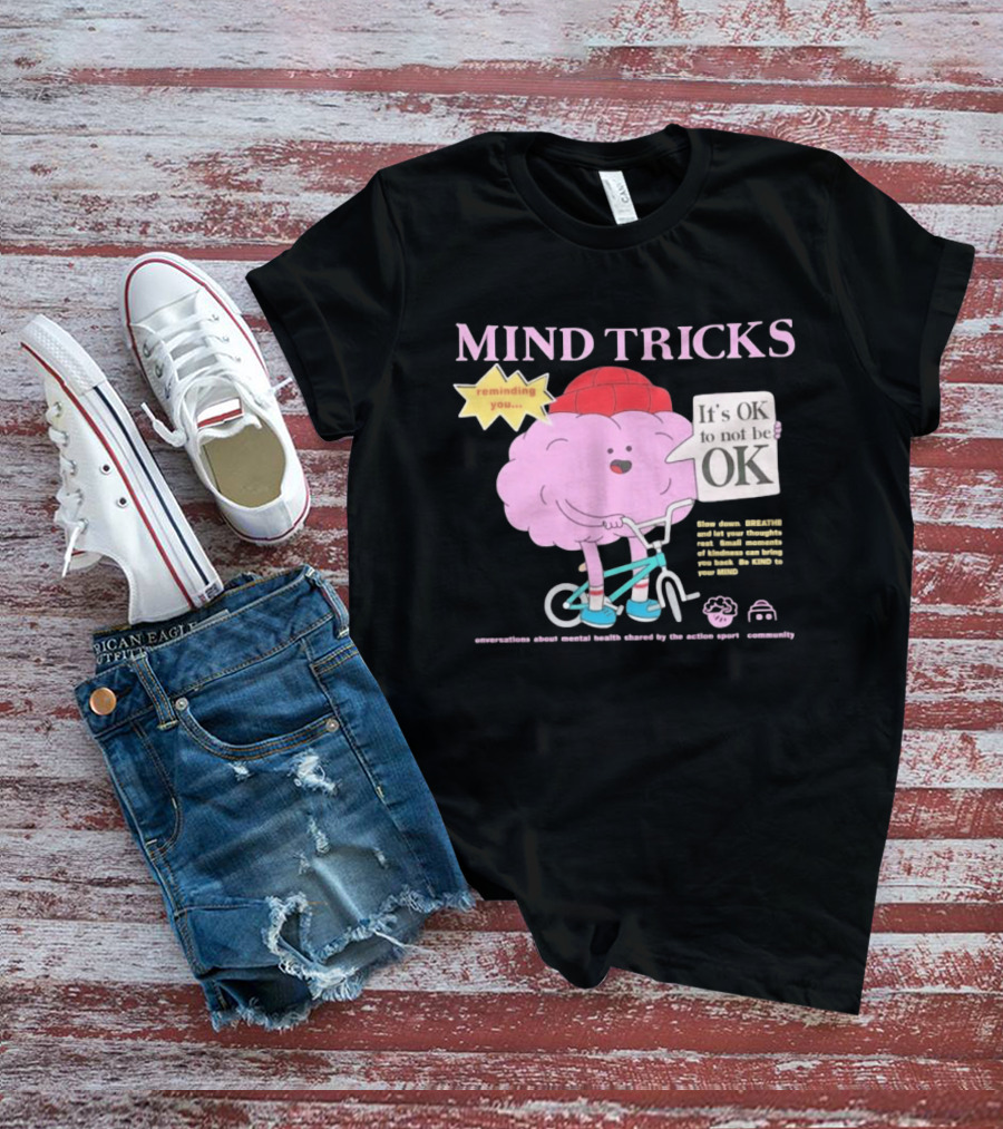 Mind Tricks Reminding You It's OK To Not Be OK Mental Health Conversations By The Action Sports Community T-Shirt
