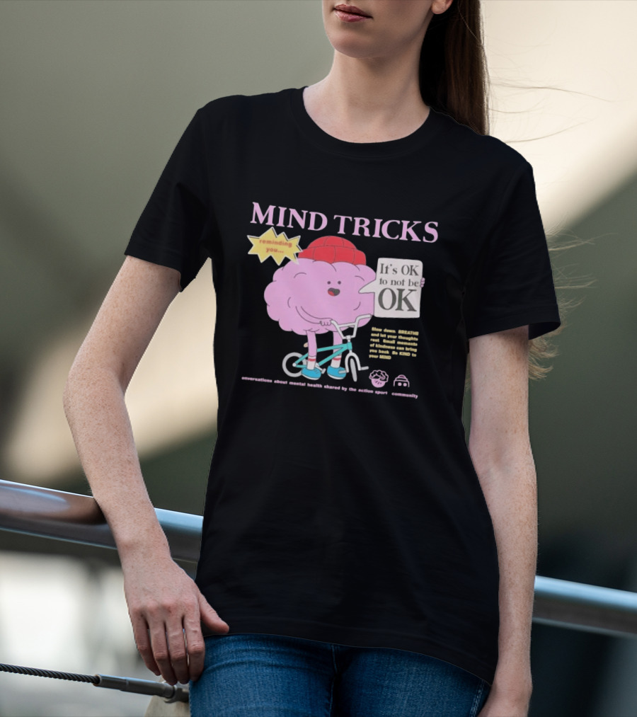 Mind Tricks Reminding You It's OK To Not Be OK Mental Health Conversations By The Action Sports Community T-Shirt
