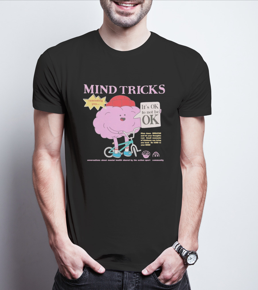 Mind Tricks Reminding You It's OK To Not Be OK Mental Health Conversations By The Action Sports Community T-Shirt