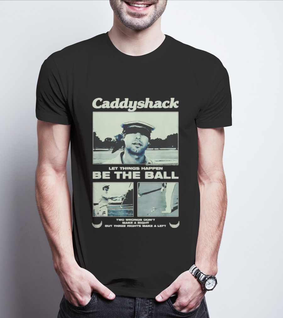 Caddyshack Let Things Happen Be The Ball Ty Webb Chevy Chase T-Shirt