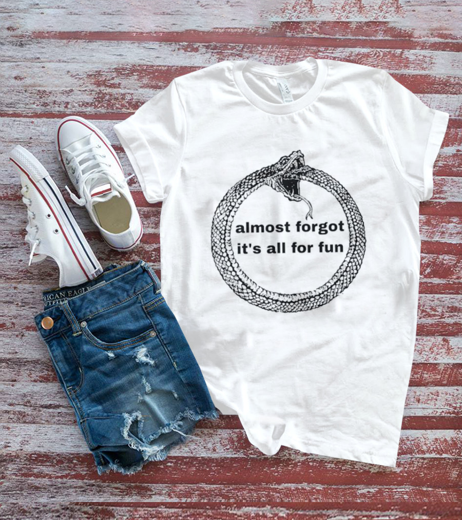 Almost Forgot It's All For Fun Ouroboros Snake T-Shirt