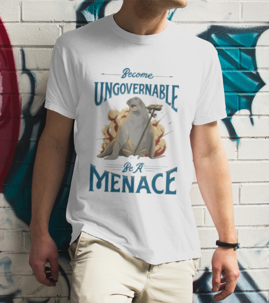 Become Ungovernable Be A Menace Seal Explosion T-Shirt