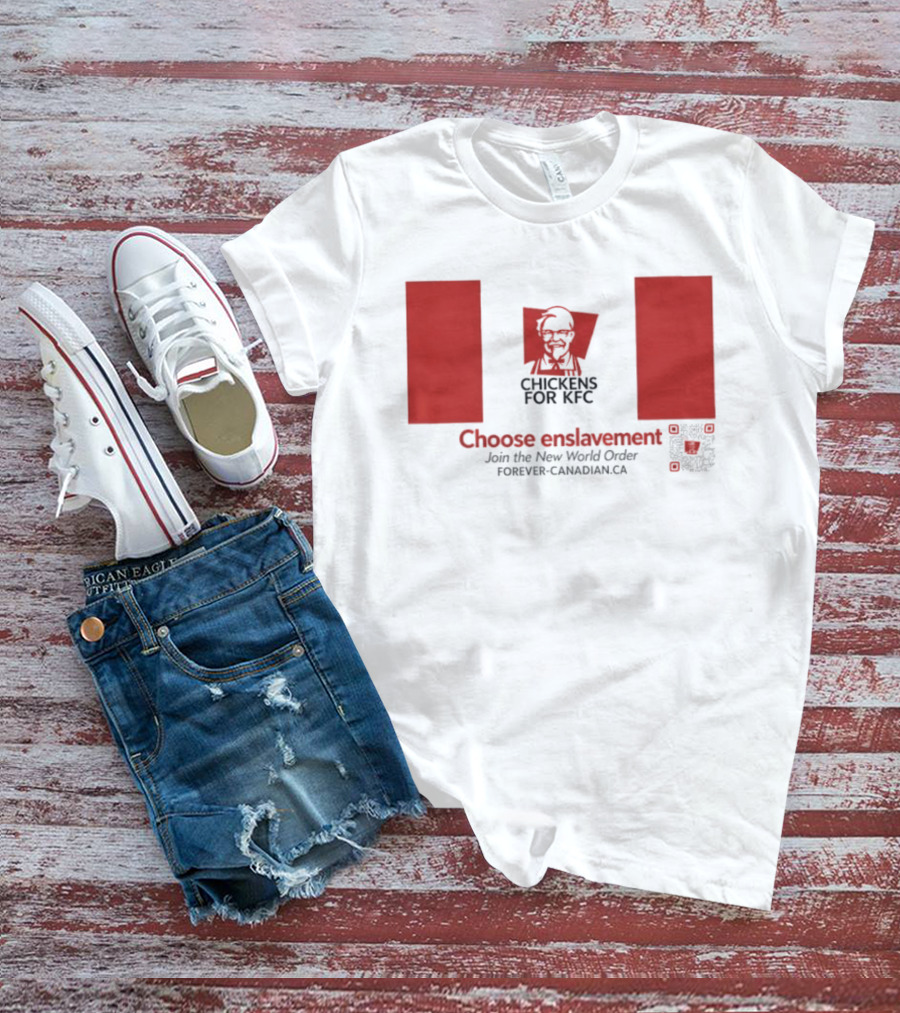 Chickens For KFC Choose Enslavement Join The New World Order Forever Canadian.ca T-Shirt