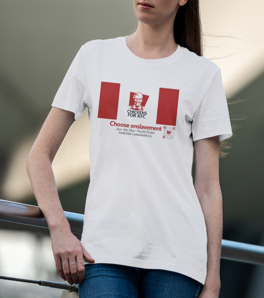 Chickens For KFC Choose Enslavement Join The New World Order Forever Canadian.ca T-Shirt