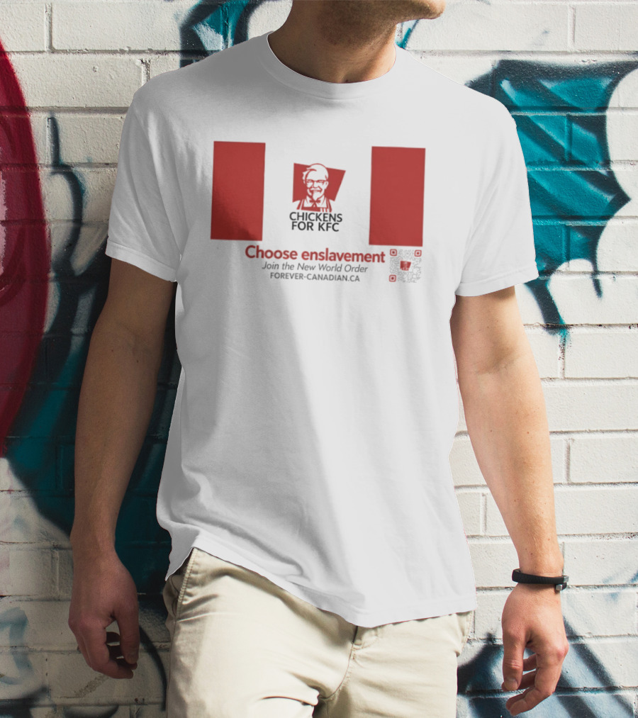 Chickens For KFC Choose Enslavement Join The New World Order Forever Canadian.ca T-Shirt