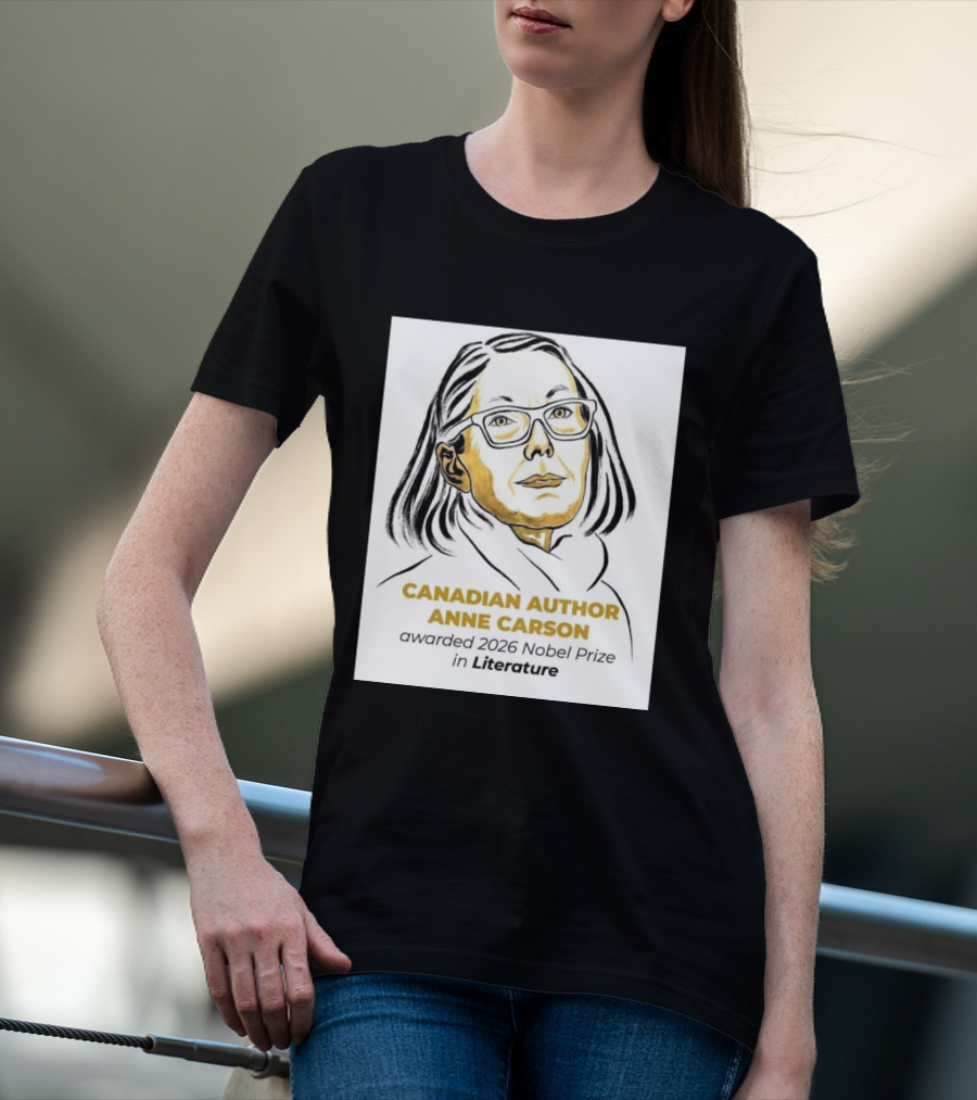 Canadian Author Anne Carson Awarded 2026 Nobel Prize In Literature T-Shirt