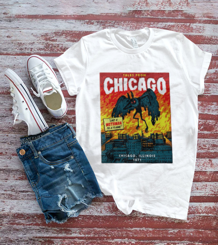 Tales From Chicago Like A Mothman To A Flame Chicago Illinois 1871 T-Shirt