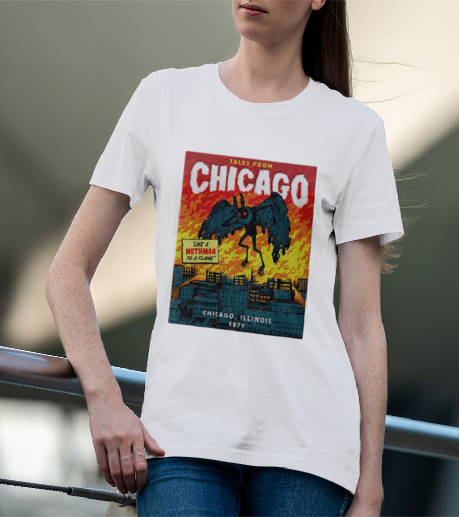 Tales From Chicago Like A Mothman To A Flame Chicago Illinois 1871 T-Shirt