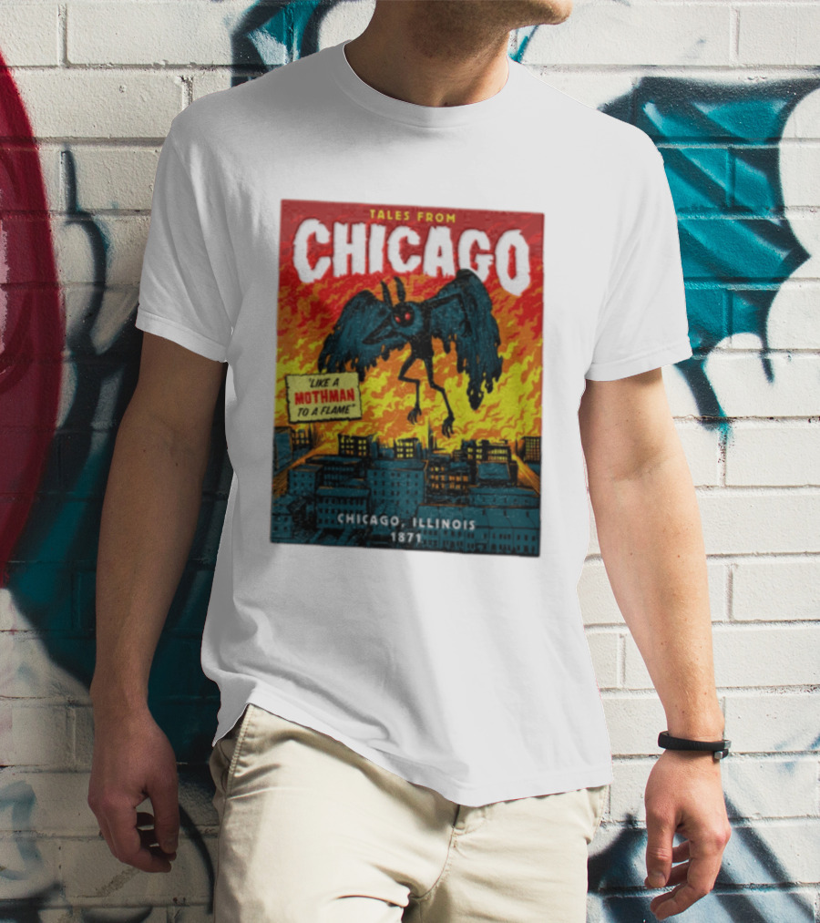 Tales From Chicago Like A Mothman To A Flame Chicago Illinois 1871 T-Shirt