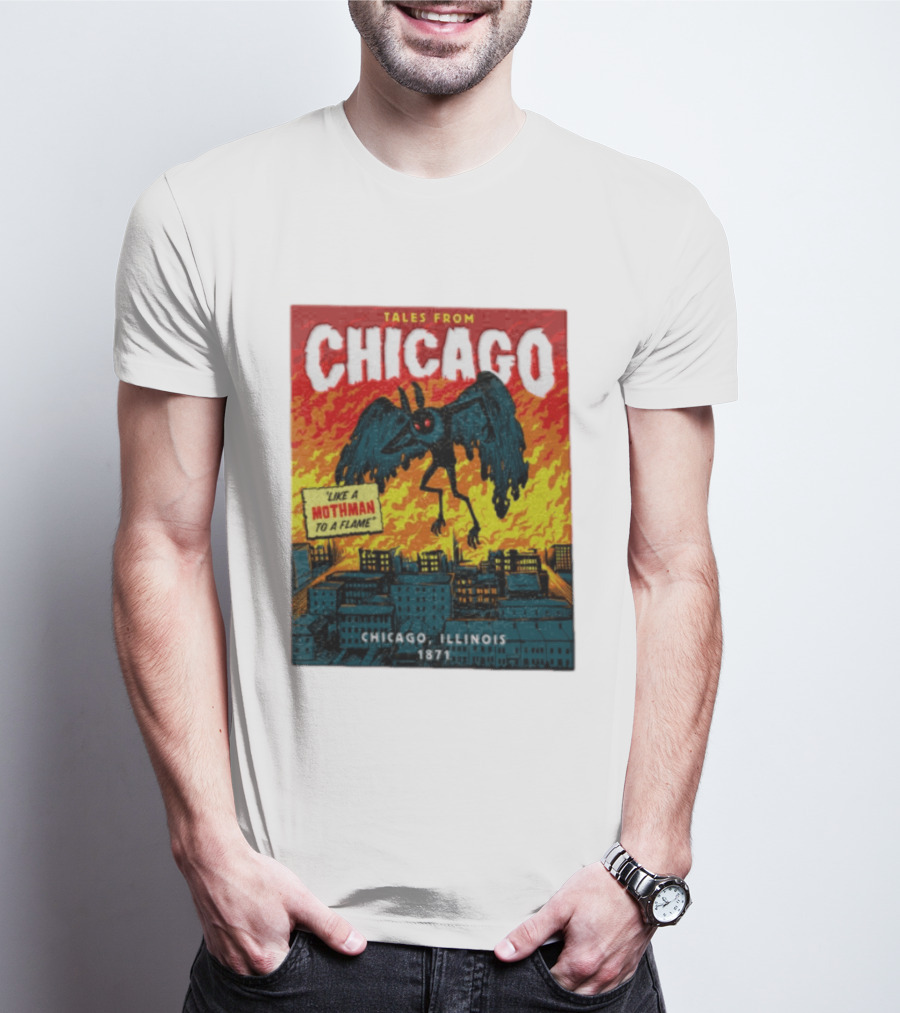 Tales From Chicago Like A Mothman To A Flame Chicago Illinois 1871 T-Shirt
