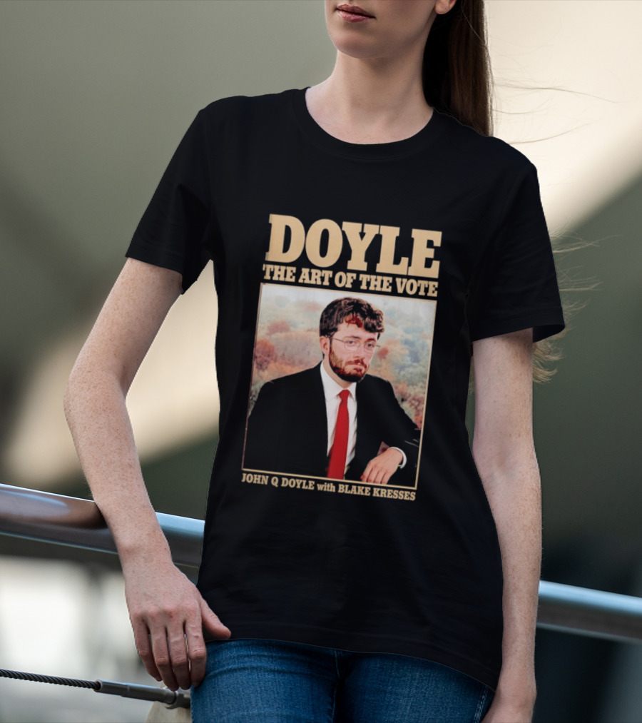 DOYLE The Art Of The Vote John Q Doyle With Blake Kresses T-Shirt