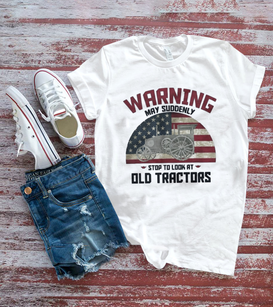 Warning May Suddenly Stop To Look At Old Tractors American Flag T-Shirt