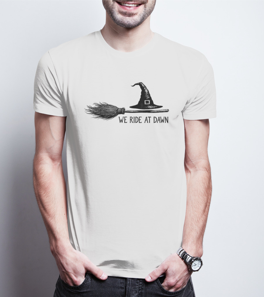 We Ride At Dawn Witch Broomstick And Hat T-Shirt
