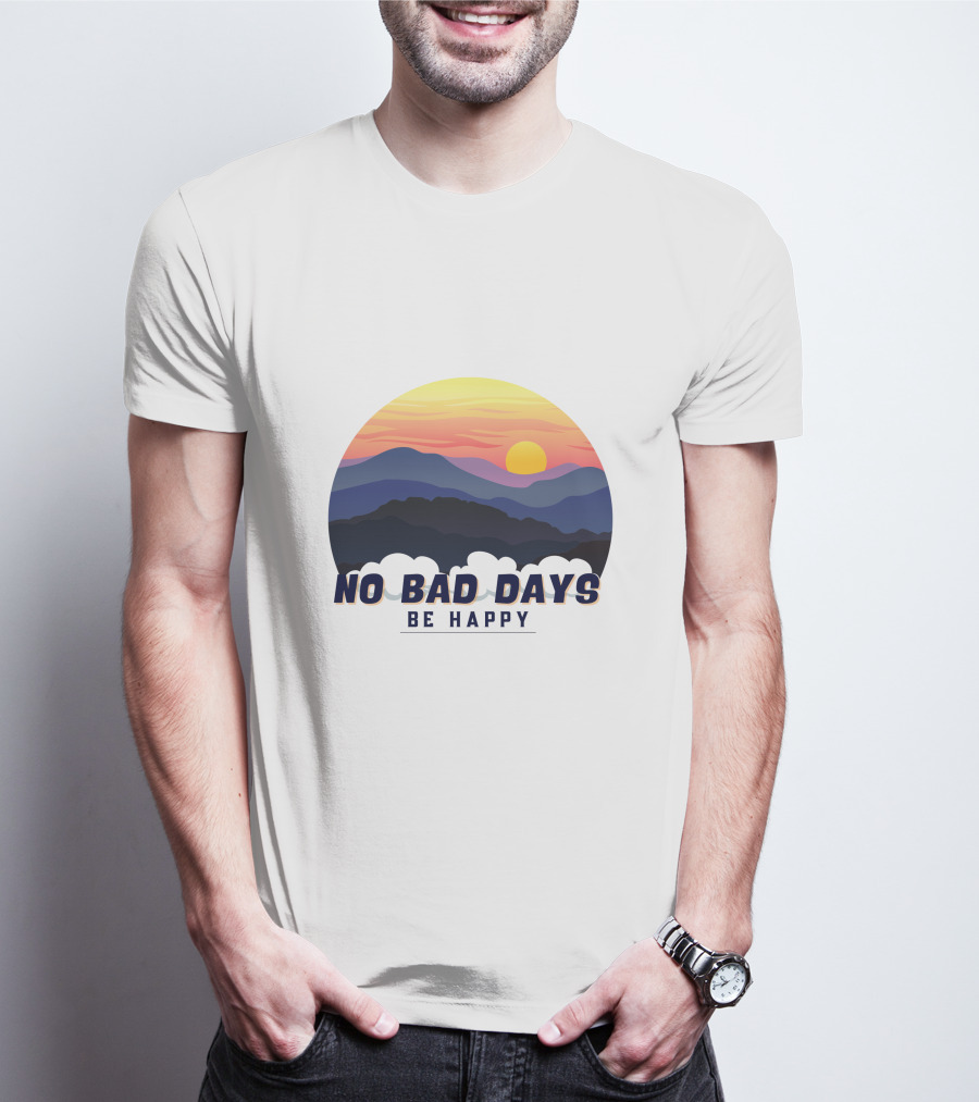NO BAD DAYS BE HAPPY Sunset And Mountain T-Shirt