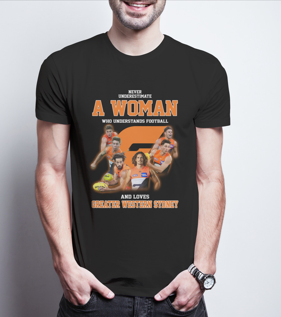 Never Underestimate A Woman Who Understands Football And Loves Greater Western Sydney T-Shirt