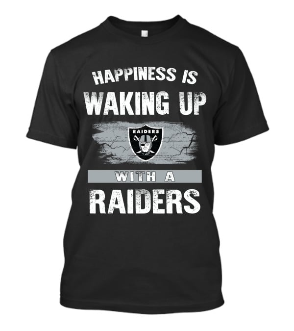 Happiness Is Waking Up With A Raiders T-Shirt