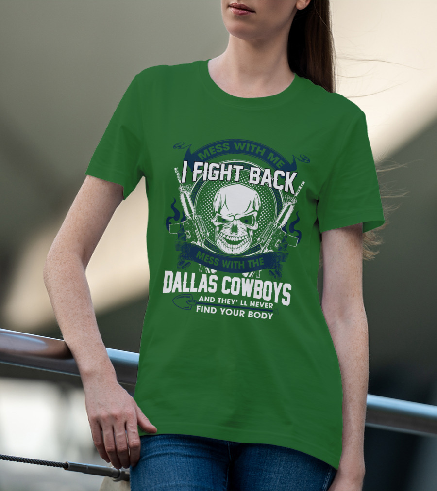 Dallas Cowboys I Fight Back Mess With Me T-Shirt