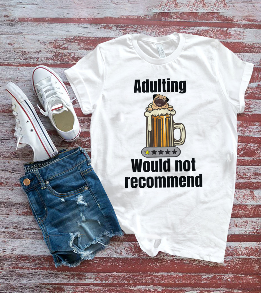 Adulting Would Not Recommend One Star Pug In Beer Mug T-Shirt