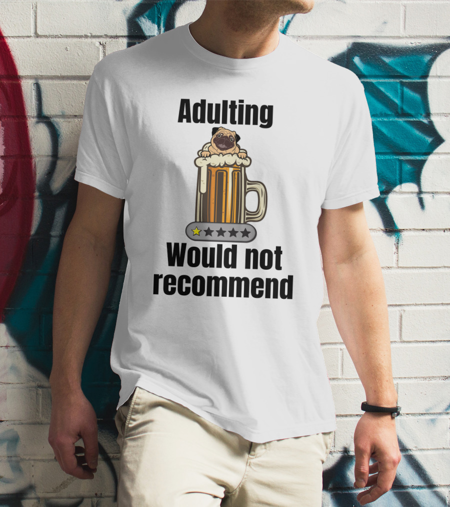 Adulting Would Not Recommend One Star Pug In Beer Mug T-Shirt
