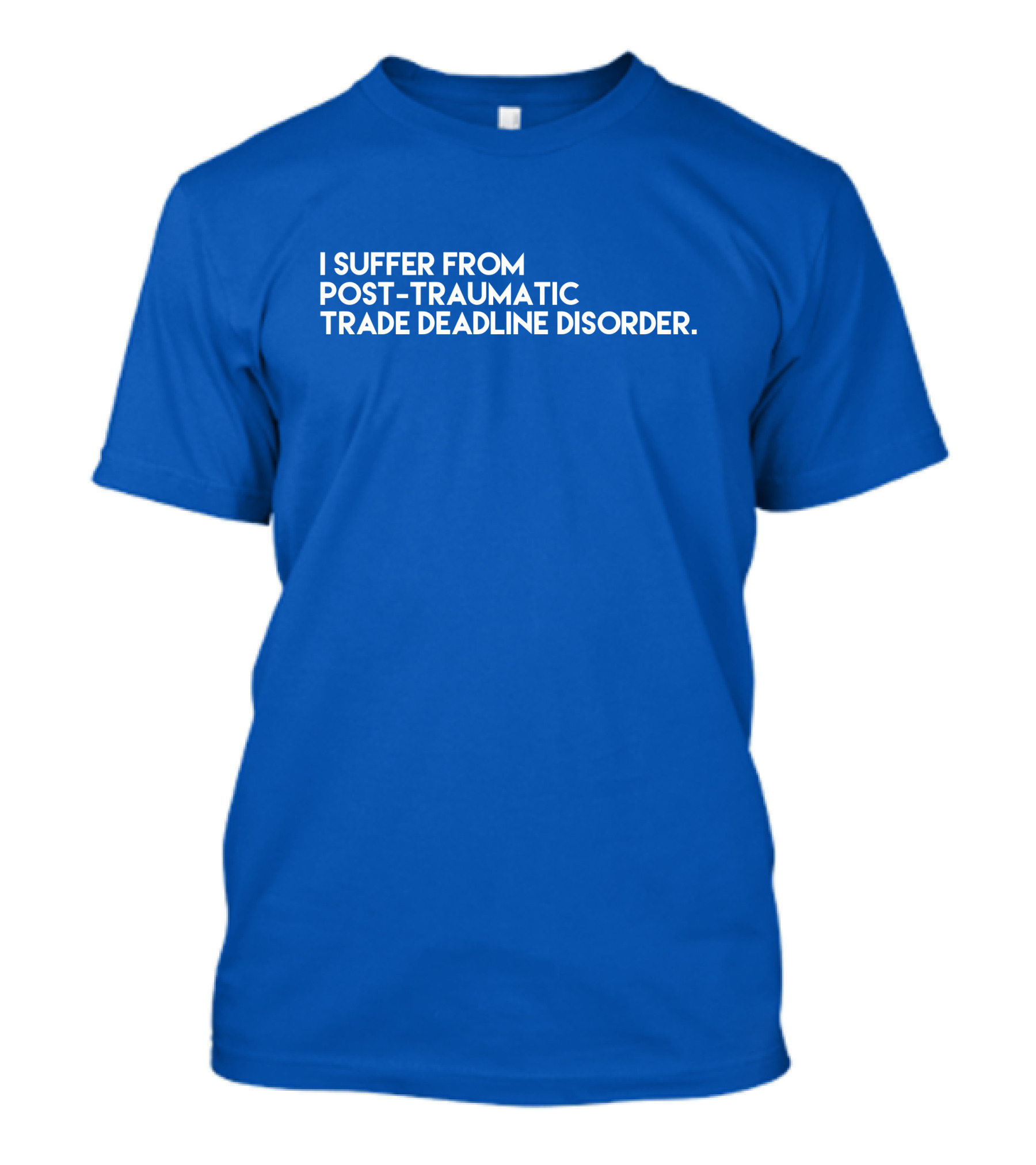 I Suffer From Post-Traumatic Trade Deadline Disorder T-Shirt