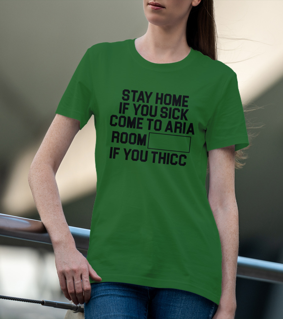Stay Home If You Sick Come To Aria Room If You Thicc No Context Vegas T-Shirt