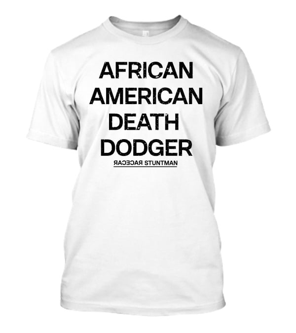 Adnld Merch Store African American Death Dodger Racecar Stuntman Revolution T-Shirt