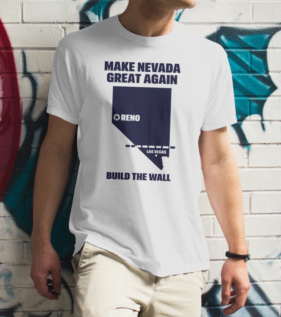 Make Nevada Great Again Build The Wall Reno Las Vegas T-Shirt