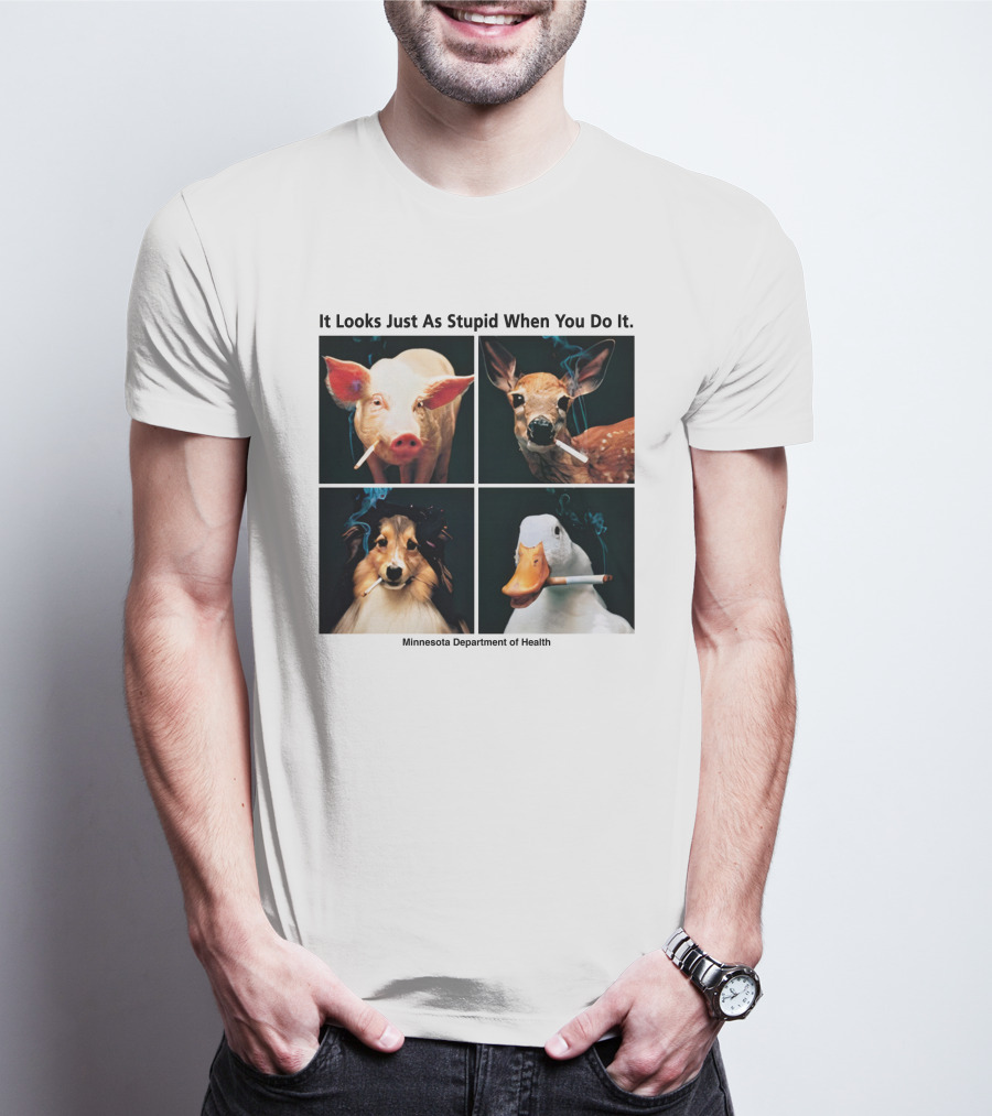 It Looks Just As Stupid When You Do It Animals Smoking Minnesota Department Of Health T-Shirt