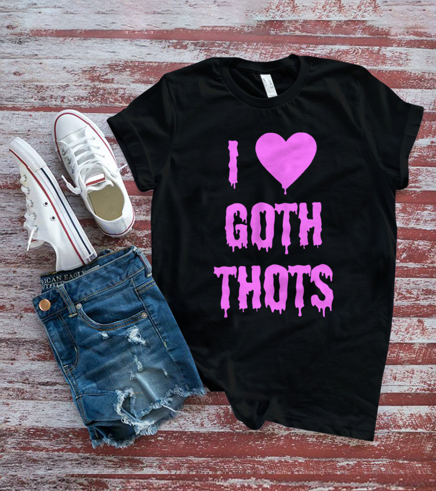 Hantless Merch I Love Goth Thots I Heart Goth Thots T-Shirt