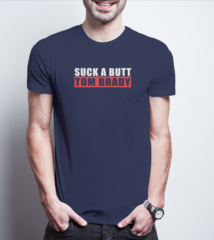 SUCK A BUTT TOM BRADY T-Shirt