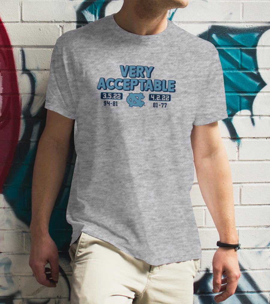 North Carolina Basketball Very Acceptable 3.5.22 4.2.22 94-81 81-77 UNC T-Shirt