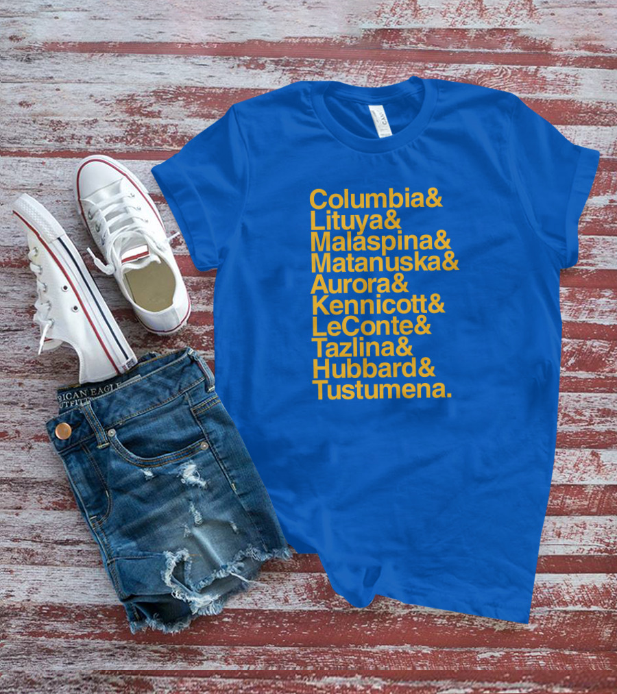 Columbia Lituya Malaspina Matanuska Aurora Kennicott LeConte Tazlina Hubbard Tustumena T-Shirt